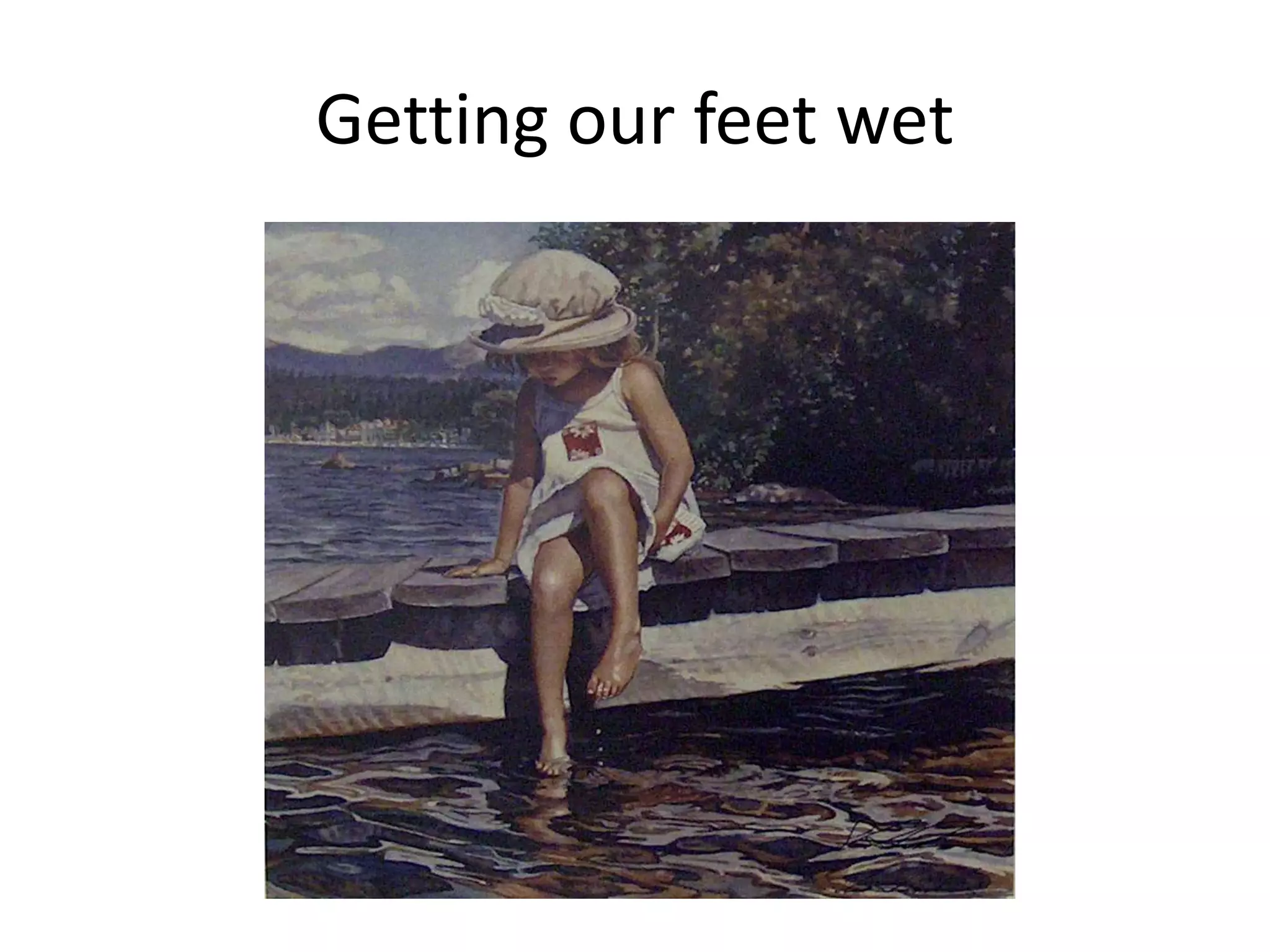 Getting our feet wet
 