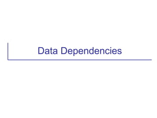 Data Dependencies
 