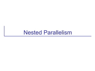 Nested Parallelism
 