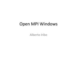 Open MPI Windows
Alberto Iribe
 