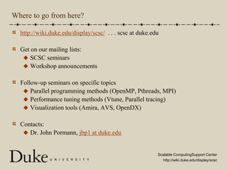 Where to go from here?http://wiki.duke.edu/display/scsc/  . . . scsc at duke.eduGet on our mailing lists:SCSC seminars