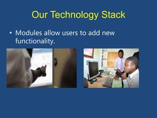Our Technology Stack
• Modules allow users to add new
functionality.
 
