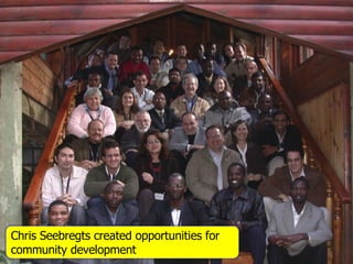 Chris Seebregts created opportunities for community development 
