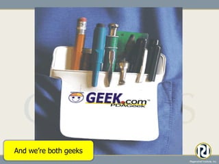 And we’re both geeks 