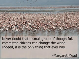 Open Source Community how we underestimated the larger open source community Never doubt that a small group of thoughtful, committed citizens can change the world. Indeed, it is the only thing that ever has.  -Margaret Mead 
