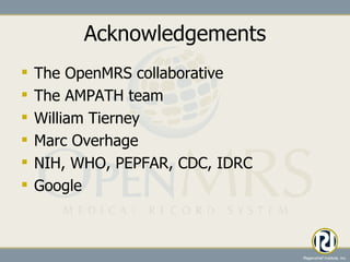 Acknowledgements The OpenMRS collaborative The AMPATH team William Tierney Marc Overhage NIH, WHO, PEPFAR, CDC, IDRC Google 