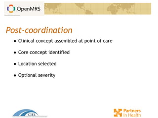 Post-coordination
● Clinical concept assembled at point of care
● Core concept identified
● Location selected
● Optional severity
 