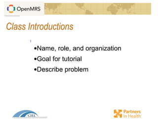 Class Introductions
•Name, role, and organization
•Goal for tutorial
•Describe problem
 