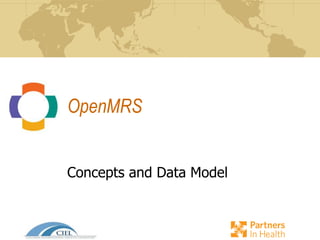 OpenMRS
Concepts and Data Model
 
