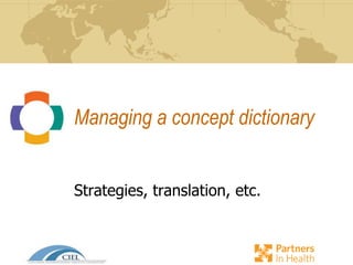 Managing a concept dictionary
Strategies, translation, etc.
 