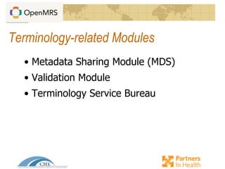 Terminology-related Modules
• Metadata Sharing Module (MDS)
• Validation Module
• Terminology Service Bureau
 