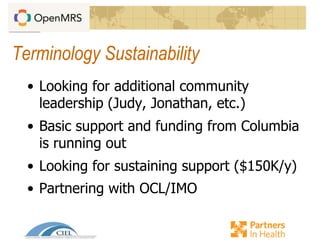 Terminology Sustainability
• Looking for additional community
leadership (Judy, Jonathan, etc.)
• Basic support and funding from Columbia
is running out
• Looking for sustaining support ($150K/y)
• Partnering with OCL/IMO
 