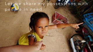 L e t m e s h a re m y p o s s e s s i o n s w i t h
p e o p l e i n n e e d .
 