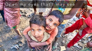 O p e n m y e y e s t h a t I m a y s e e
 