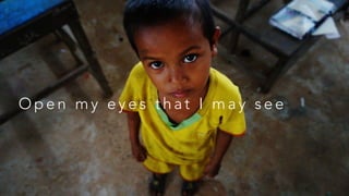 O p e n m y e y e s t h a t I m a y s e e
 