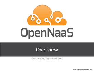 www.opennaas.orghttp://www.opennaas.org/
Overview
Pau Minoves, September 2012
 