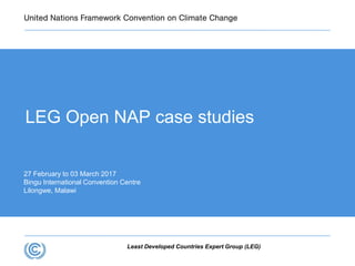 Least Developed Countries Expert Group (LEG)
27 February to 03 March 2017
Bingu International Convention Centre
Lilongwe, Malawi
LEG Open NAP case studies
 