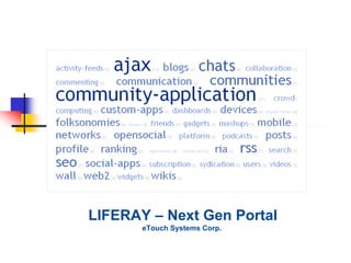 LIFERAY – Next Gen Portal
       eTouch Systems Corp.
 