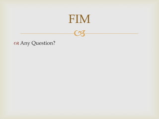 FIM
                   
 Any Question?
 