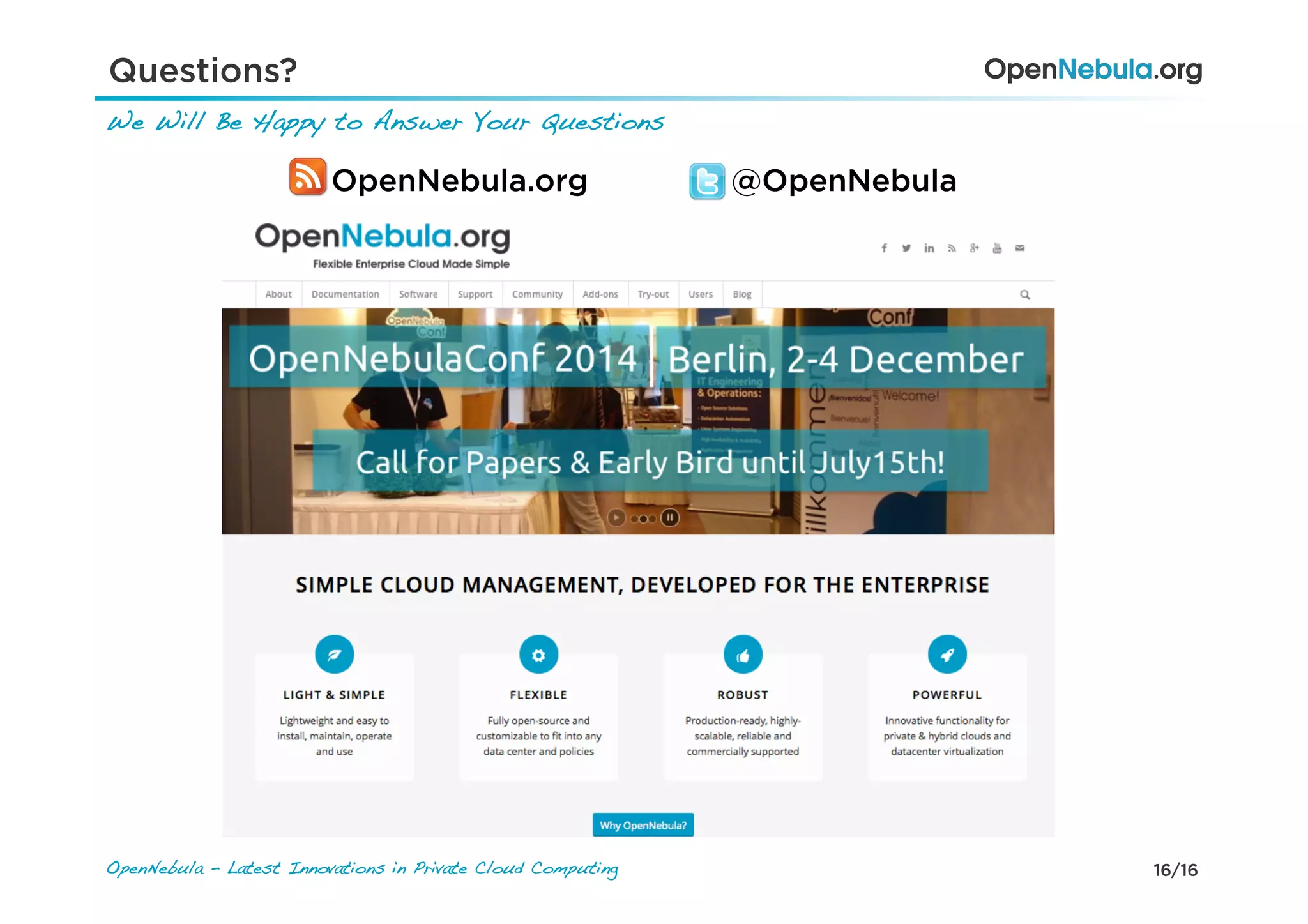 16/16OpenNebula - Latest Innovations in Private Cloud Computing!
We Will Be Happy to Answer Your Questions !
Questions?
OpenNebula.org @OpenNebula
 