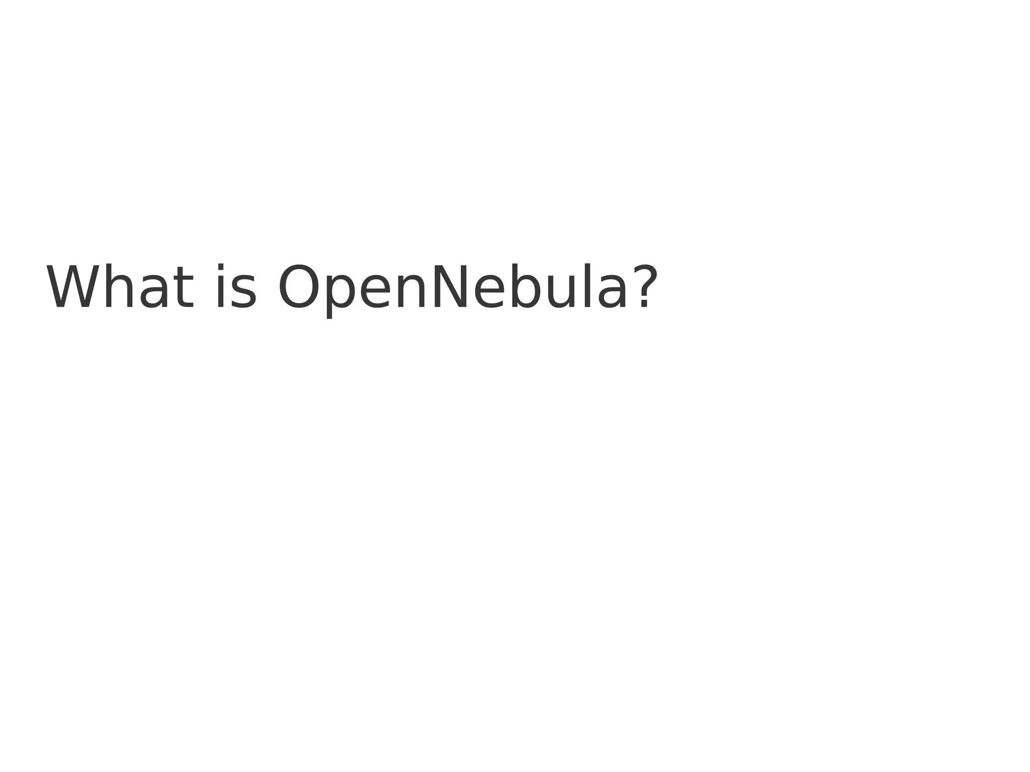 What is OpenNebula? 
 