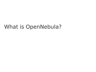 What is OpenNebula? 
 