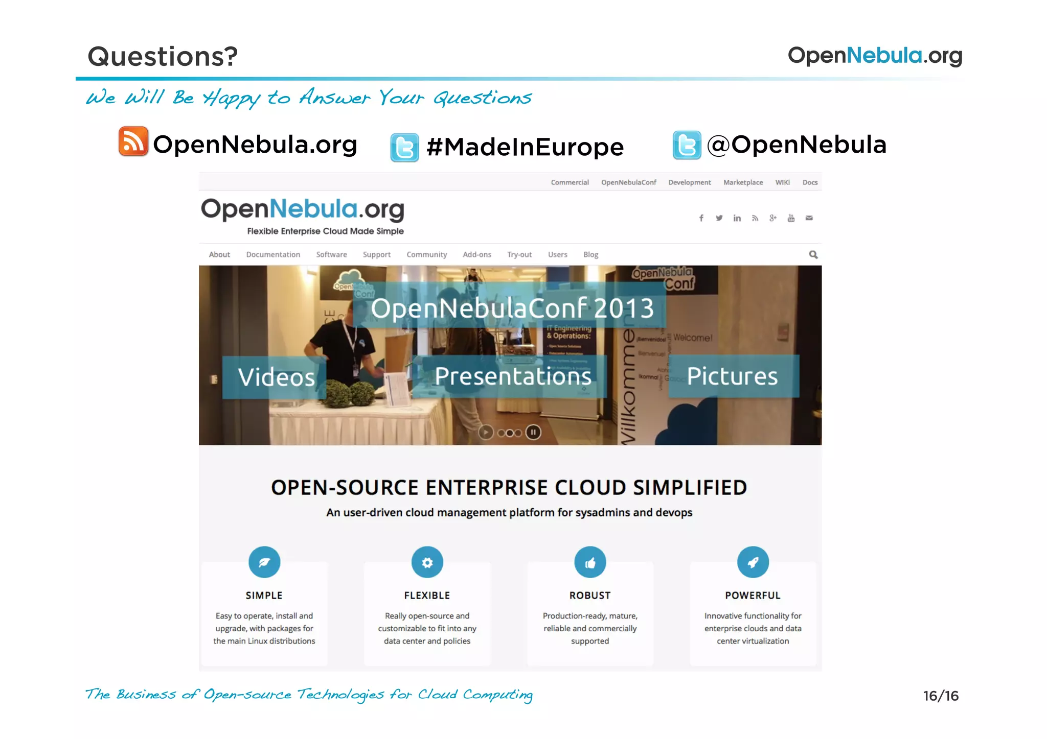 16/16The Business of Open-source Technologies for Cloud Computing
We Will Be Happy to Answer Your Questions !
Questions?
OpenNebula.org @OpenNebula#MadeInEurope
 