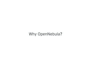 Why OpenNebula?
 