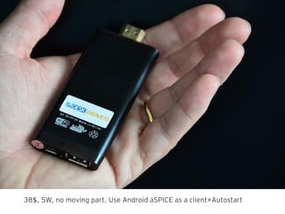38 , 5W, no moving part. Use Android aSPICE as a client+Autostart$
 