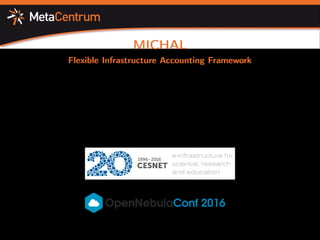 MICHAL
Flexible Infrastructure Accounting Framework
Michal Kimle
CESNET
25 October 2016
 