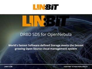 DRBD SDS for OpenNebula
World's fastest Software defined Storage meets the fastest
growing Open Source cloud management system
 