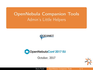 OpenNebula Companion Tools
Admin’s Little Helpers
October, 2017
Boris Parák OpenNebula Companion Tools 1/ 5
 