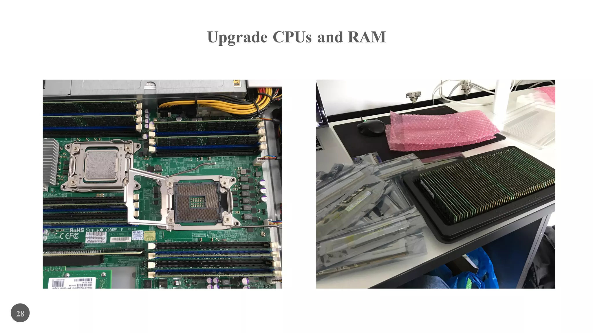 Upgrade CPUs and RAM
28
 