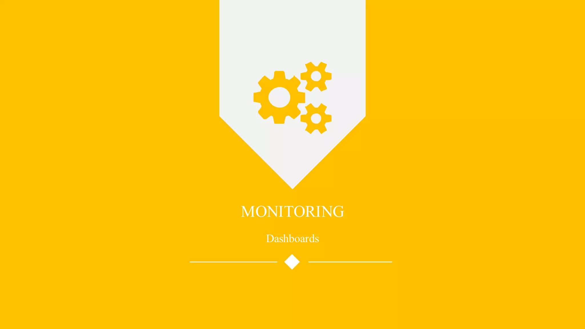 MONITORING
Dashboards
 