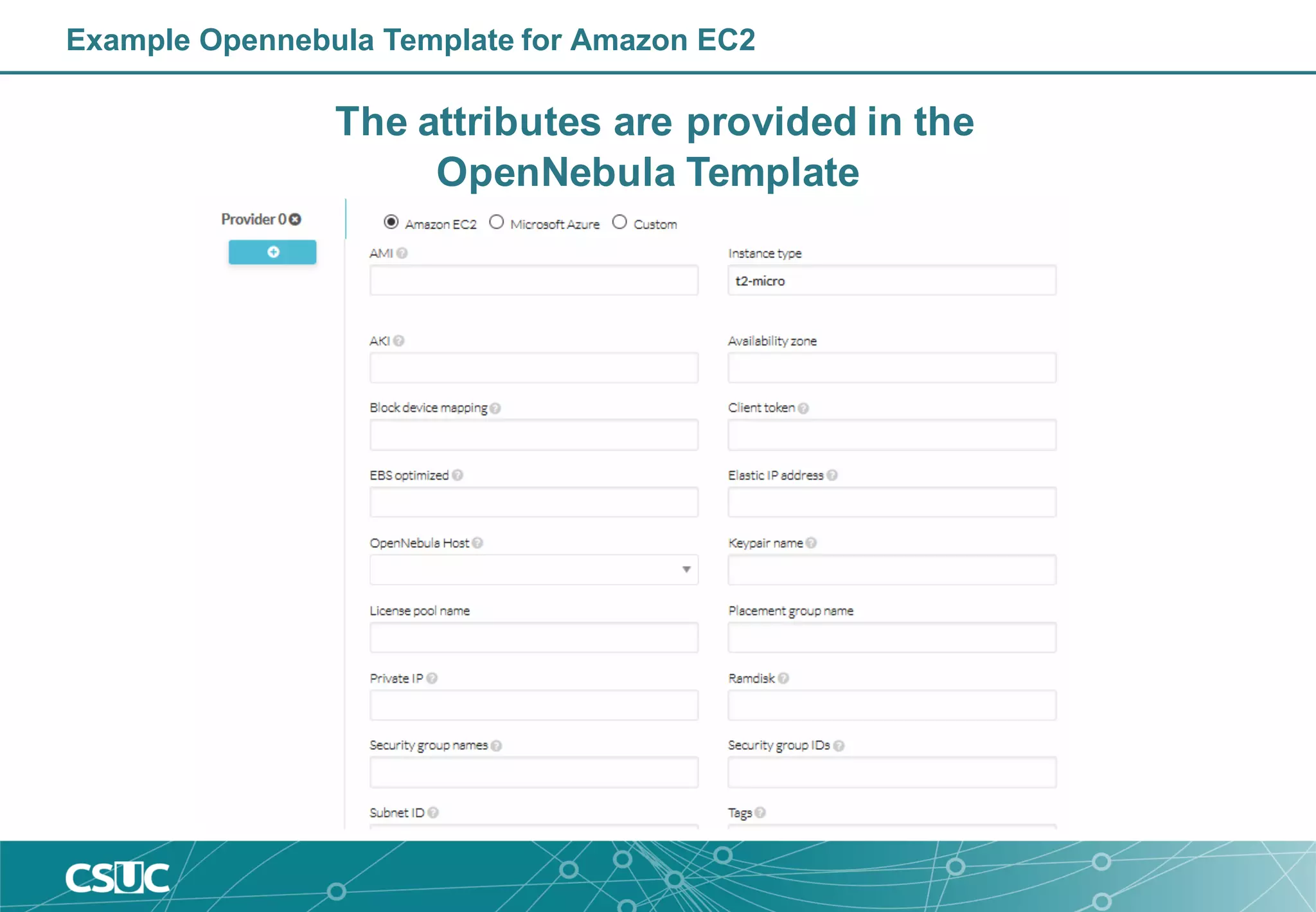 Example Opennebula Template for Amazon EC2
The attributes are provided in the
OpenNebula Template
 