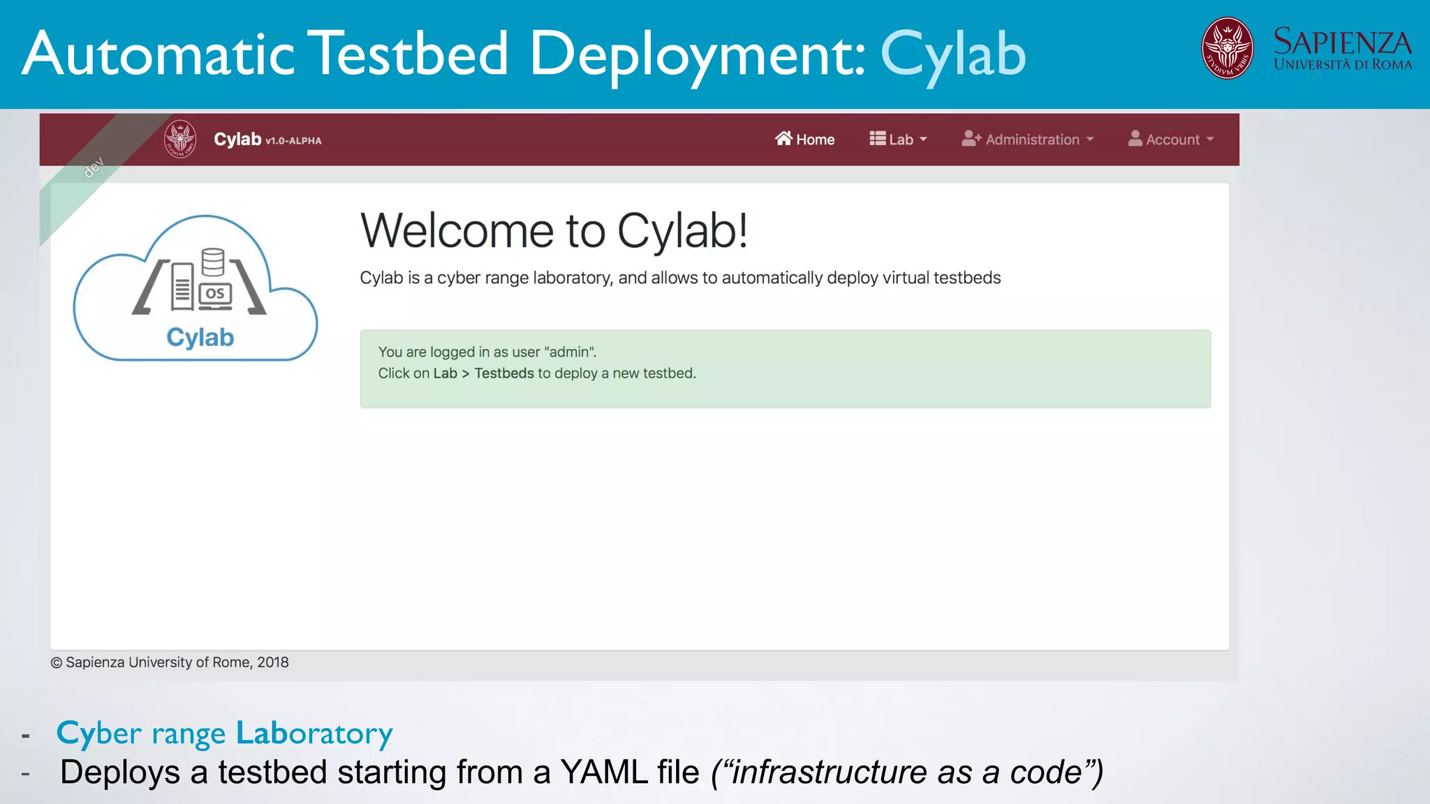 - Cyber range Laboratory
- Deploys a testbed starting from a YAML file (“infrastructure as a code”)
Automatic Testbed Deployment: Cylab
 