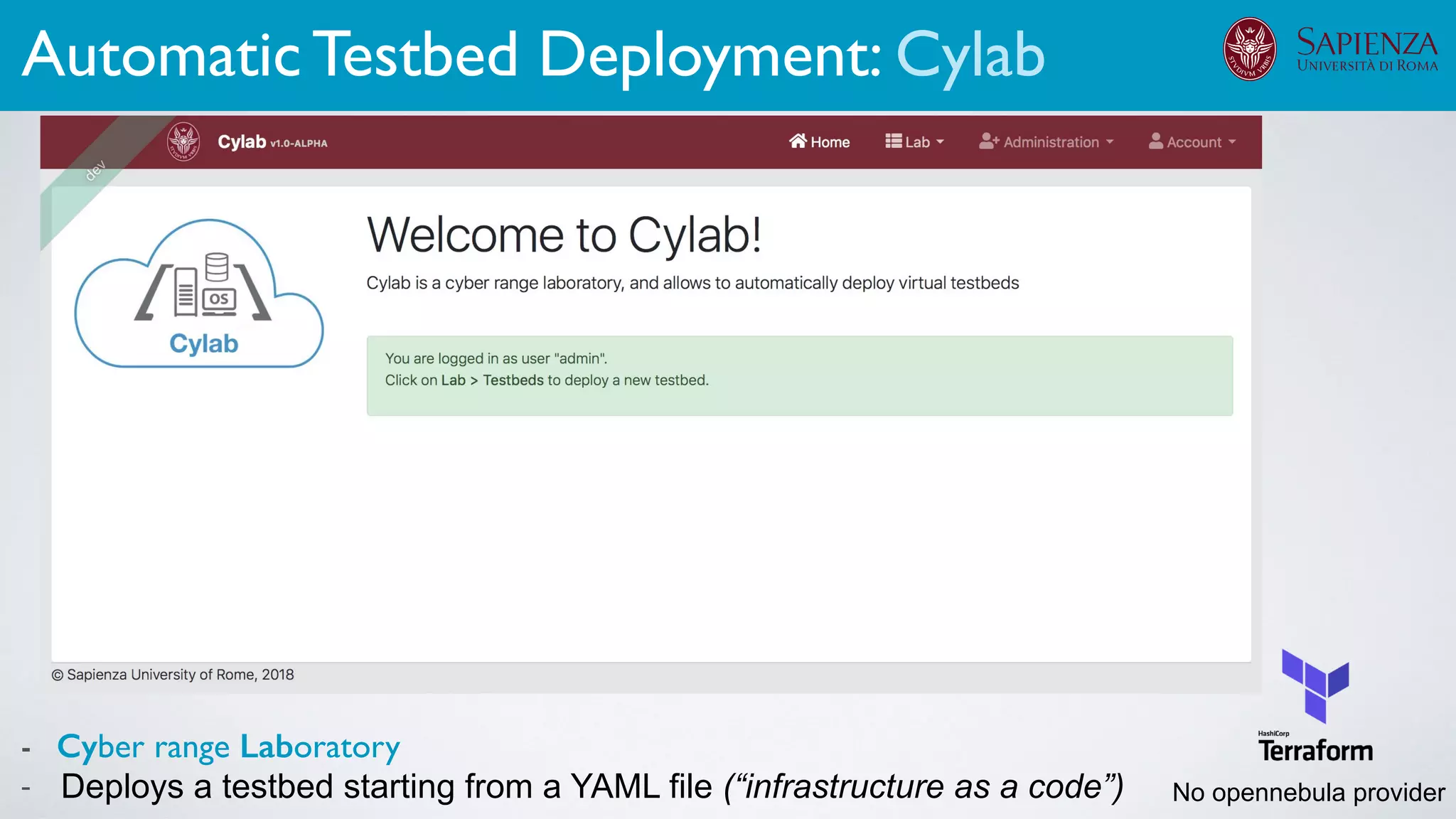 - Cyber range Laboratory
- Deploys a testbed starting from a YAML file (“infrastructure as a code”)
Automatic Testbed Deployment: Cylab
No opennebula provider
 