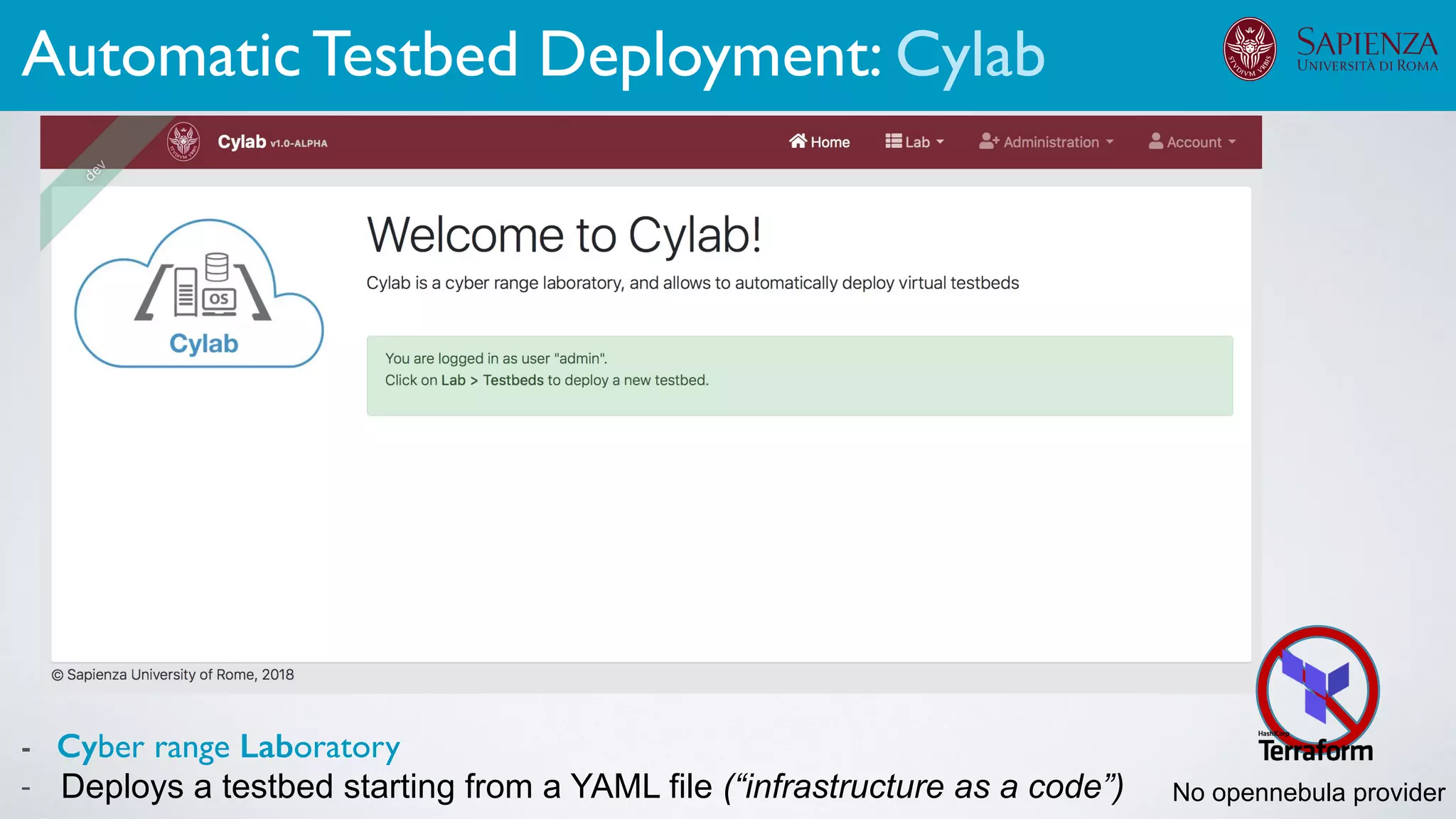 - Cyber range Laboratory
- Deploys a testbed starting from a YAML file (“infrastructure as a code”)
Automatic Testbed Deployment: Cylab
No opennebula provider
 