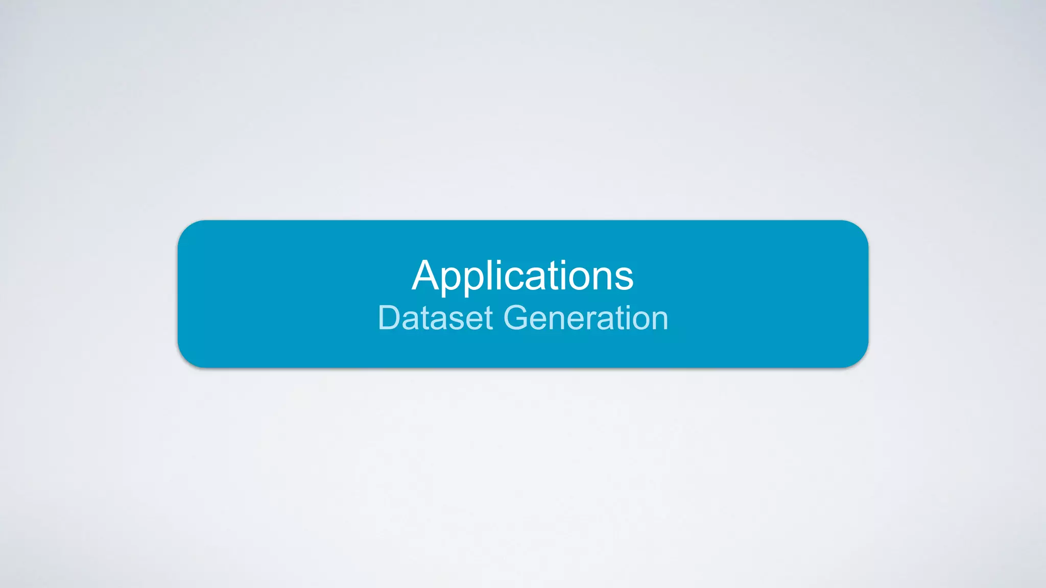 Applications
Dataset Generation
 