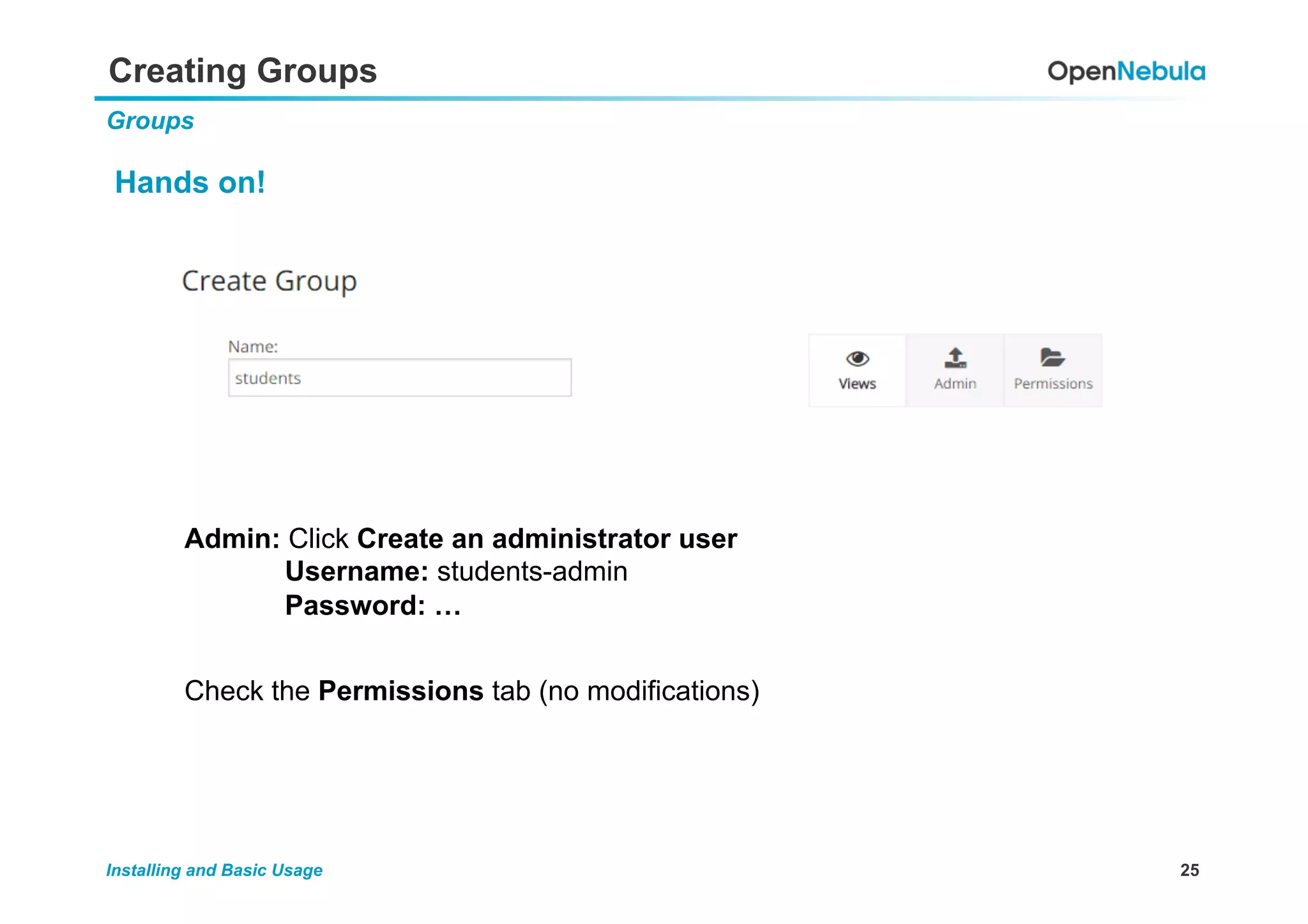25Installing and Basic Usage
Creating Groups
Groups
Hands on!
Admin: Click Create an administrator user
Username: students-admin
Password: …
Check the Permissions tab (no modifications)
 