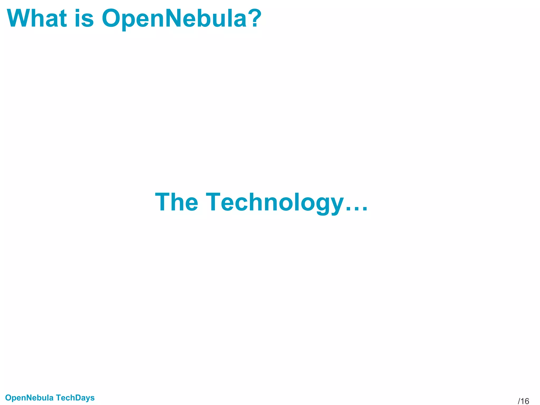 /16OpenNebula TechDays
What is OpenNebula?
The Technology…
 