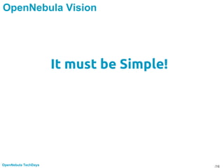 /16OpenNebula TechDays
OpenNebula Vision
It must be Simple!
 