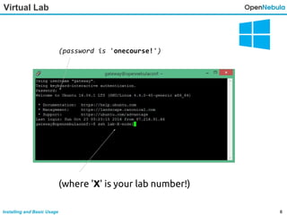 8Installing and Basic Usage
(password is 'onecourse!')
(where 'X' is your lab number!)
Virtual Lab
 