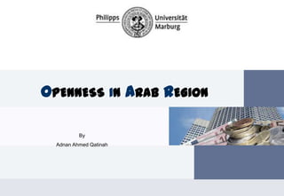 OPENNESS IN ARAB REGION

          By
  Adnan Ahmed Qatinah
 