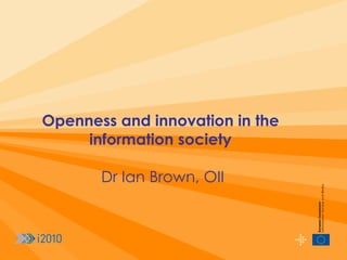 Openness and innovation in the information society   Dr Ian Brown, OII 