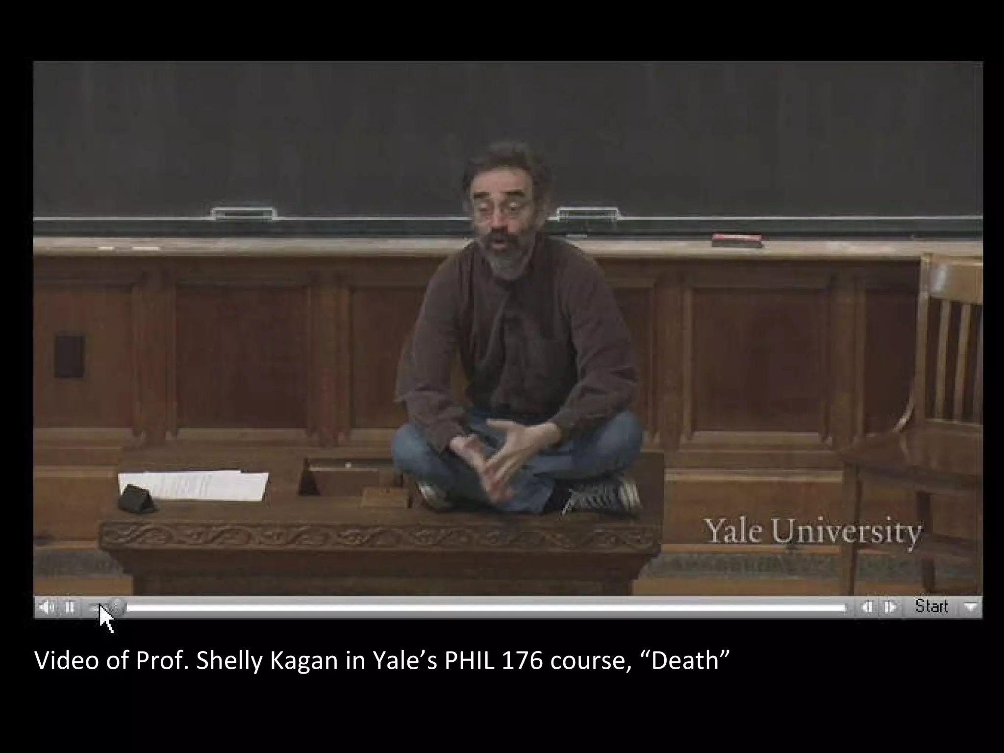 Video of Prof. Shelly Kagan in Yale’s PHIL 176 course, “Death” 