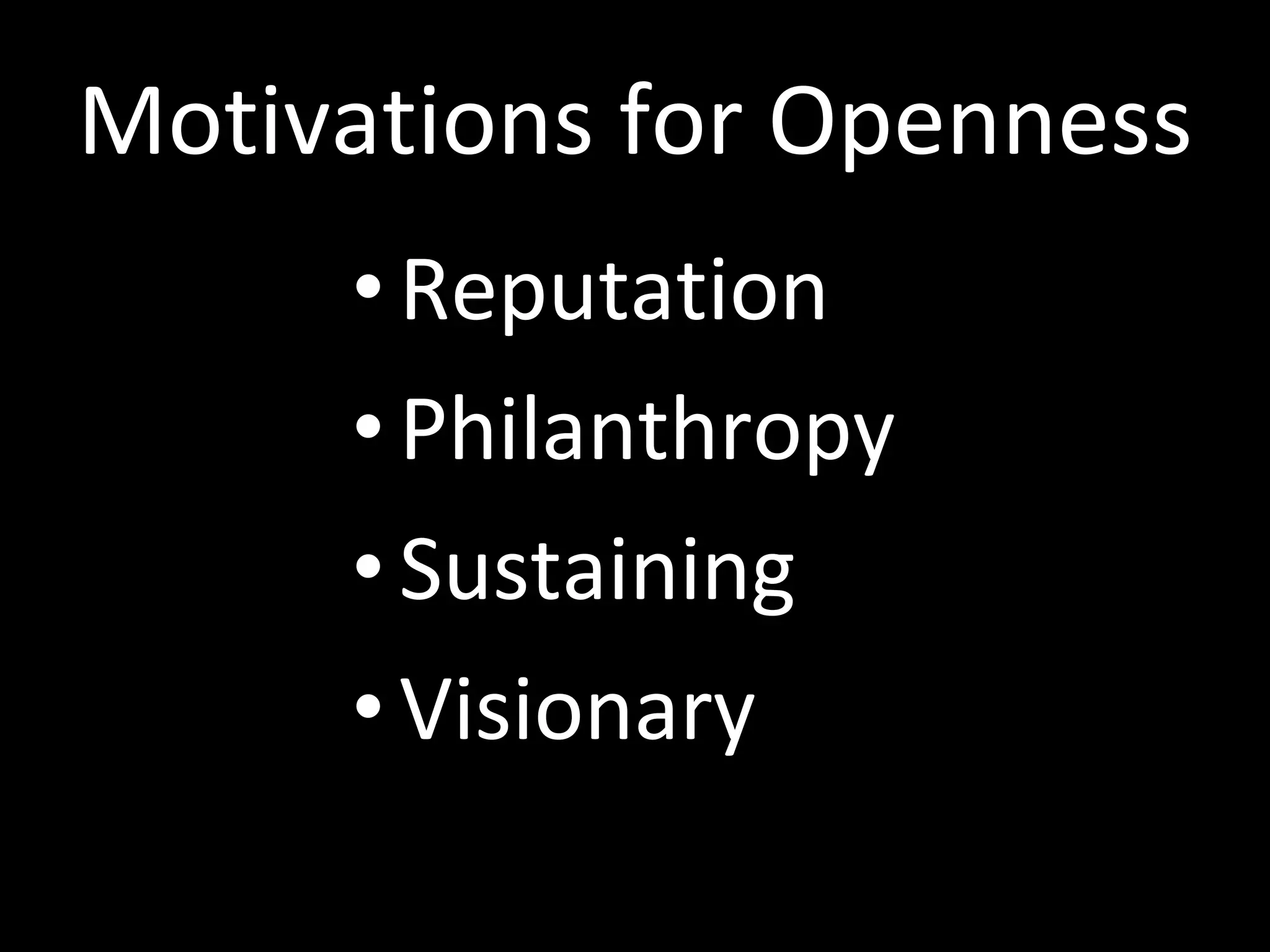 Motivations for Openness Reputation Philanthropy Sustaining Visionary 