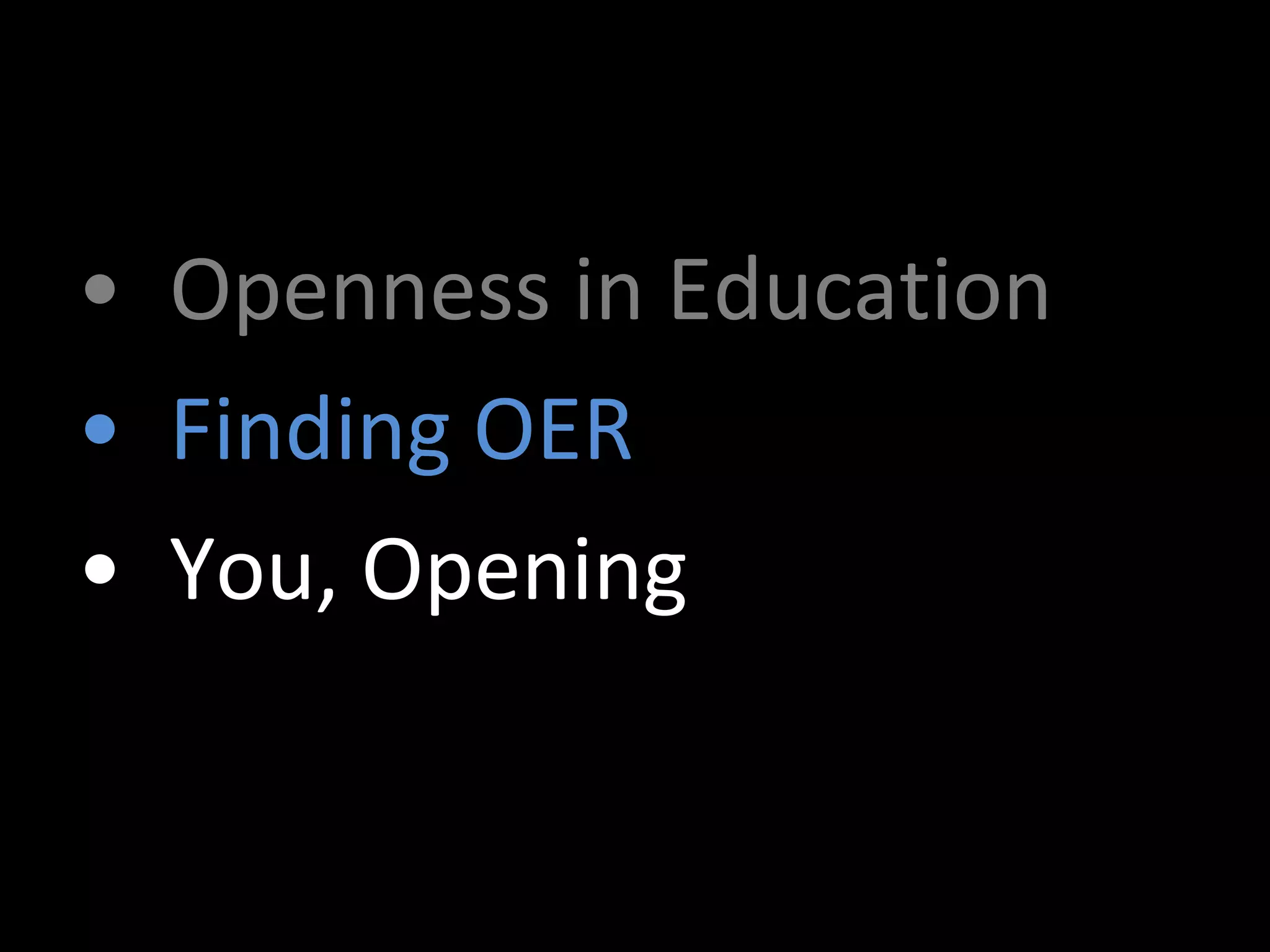 Openness in Education Finding OER You, Opening 