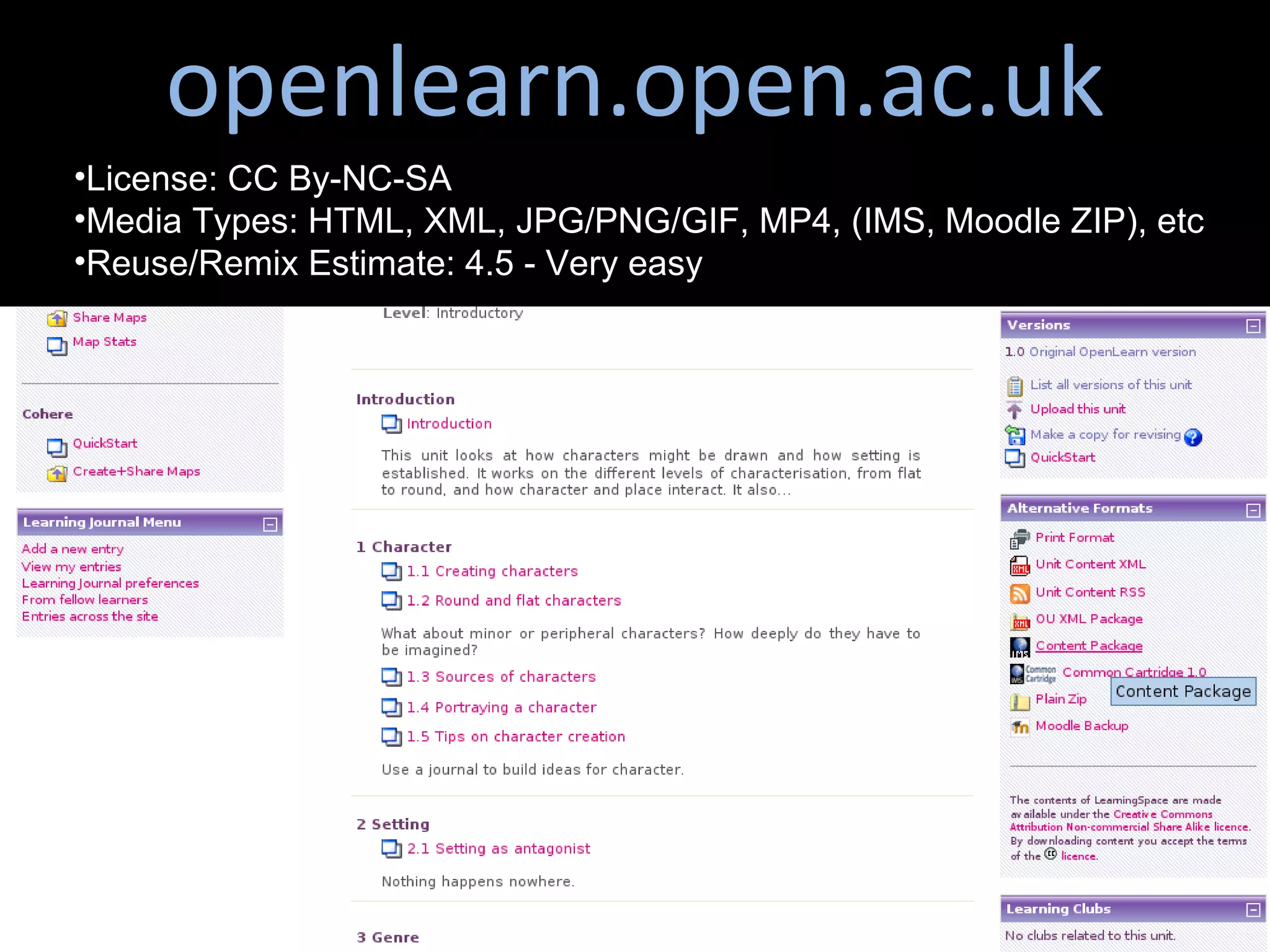 openlearn.open.ac.uk License: CC By-NC-SA  Media Types: HTML, XML, JPG/PNG/GIF, MP4, (IMS, Moodle ZIP), etc  Reuse/Remix Estimate: 4.5 - Very easy  