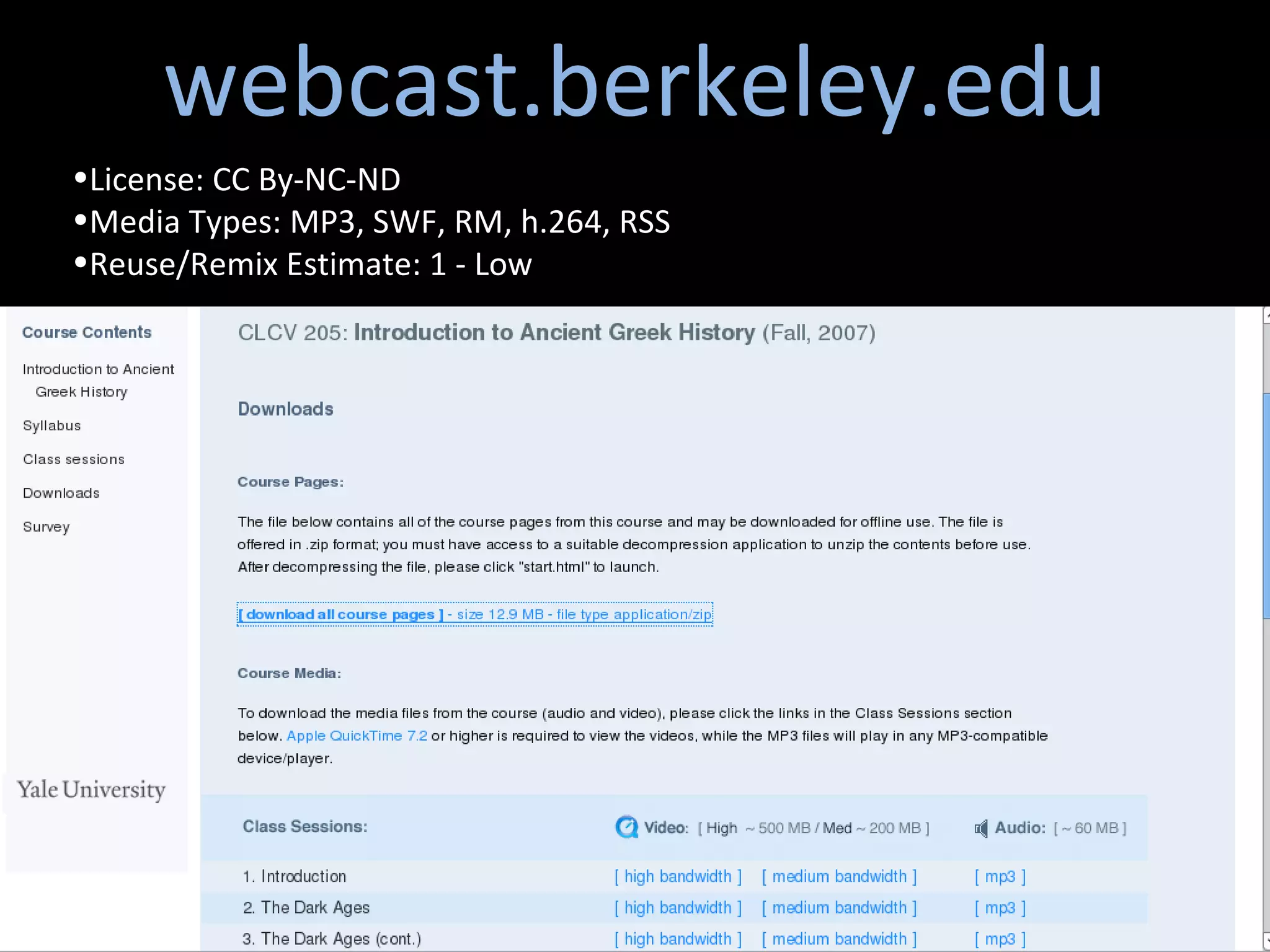 webcast.berkeley.edu License: CC By-NC-ND  Media Types: MP3, SWF, RM, h.264, RSS Reuse/Remix Estimate: 1 - Low 
